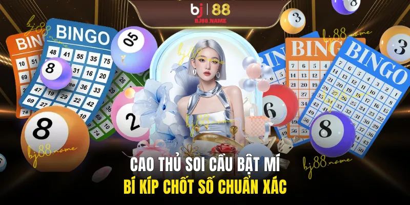 Cao thủ soi cầu bật mí bí kíp chốt số chuẩn xác