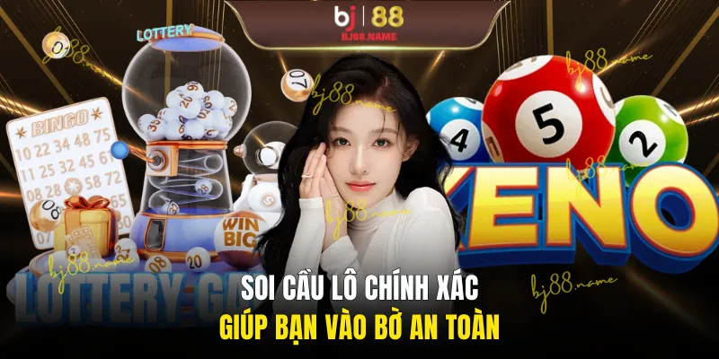Soi cầu lô chính xác giúp bạn vào bờ an toàn