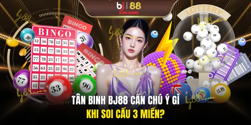 Tân binh BJ88 cần chú ý gì khi soi cầu 3 miền?